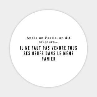 Il ne faut pas vendre tous ses oeufs dans le même panier - Dicton français - funny french quote Magnet